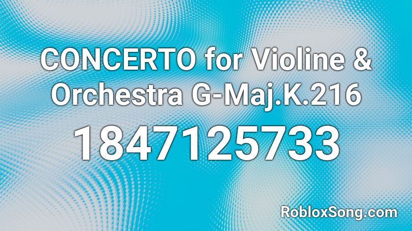 CONCERTO for Violine & Orchestra G-Maj.K.216 Roblox ID