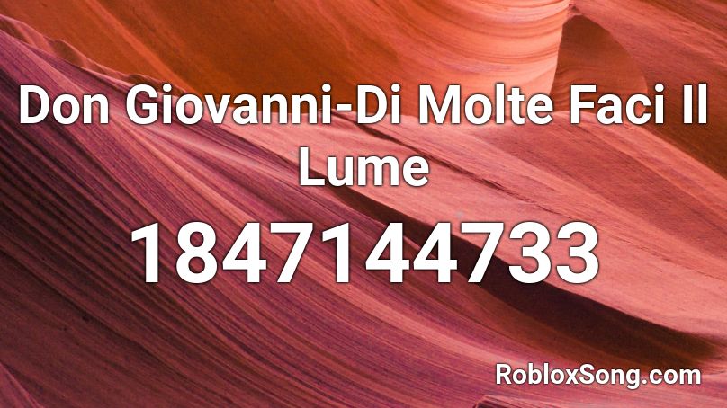 Don Giovanni-Di Molte Faci Il Lume Roblox ID