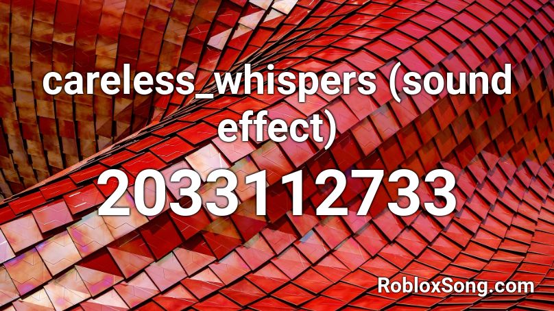 careless_whispers (sound effect) Roblox ID