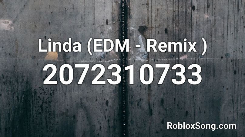 Linda (EDM - Remix ) Roblox ID