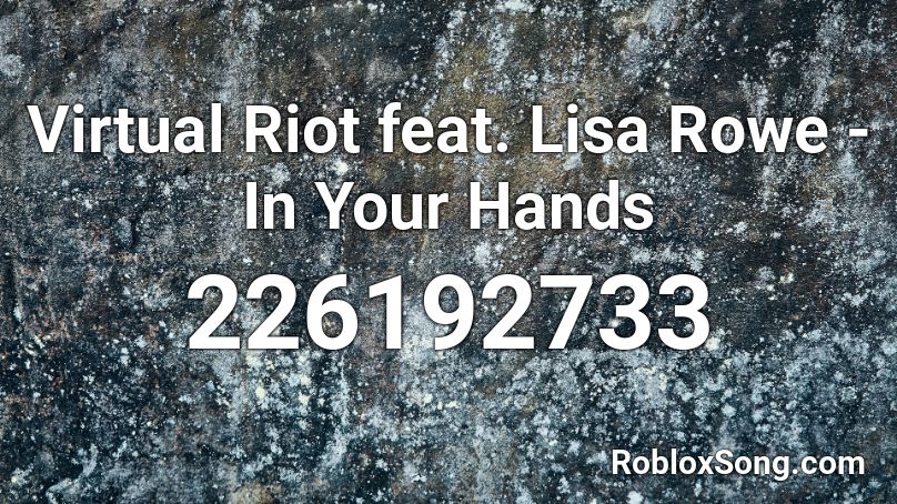 Virtual Riot feat. Lisa Rowe - In Your Hands Roblox ID