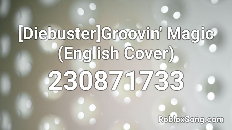 Diebuster Groovin Magic English Cover Roblox Id Roblox Music Codes