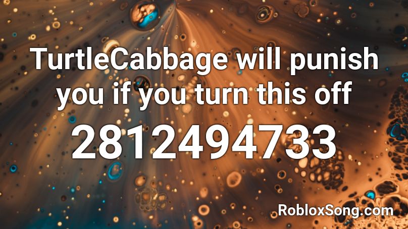 TurtleCabbage will punish you if you turn this off Roblox ID