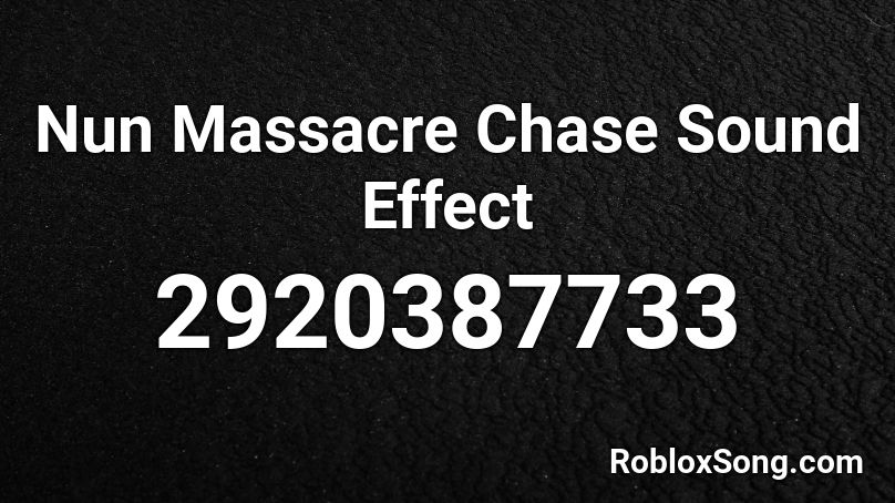 Nun Massacre Chase Sound Effect Roblox ID