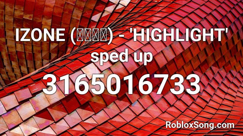 IZONE (아이즈원) - 'HIGHLIGHT' sped up Roblox ID