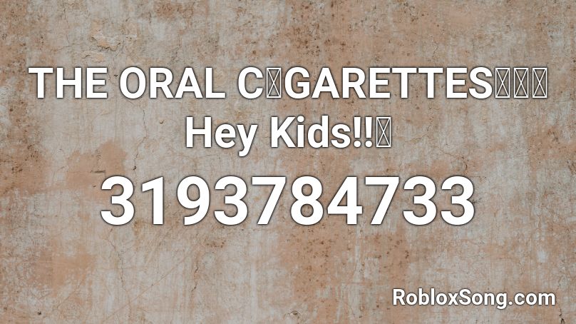 THE ORAL C❕GARETTES「狂乱 Hey Kids!!」 Roblox ID