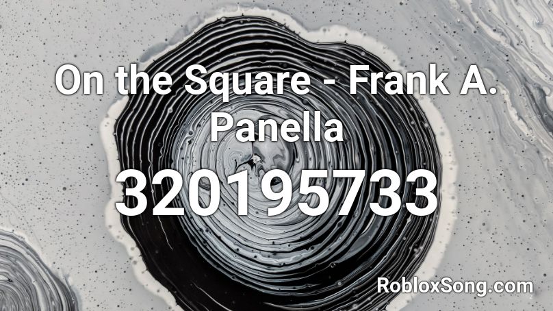 On the Square - Frank A. Panella  Roblox ID