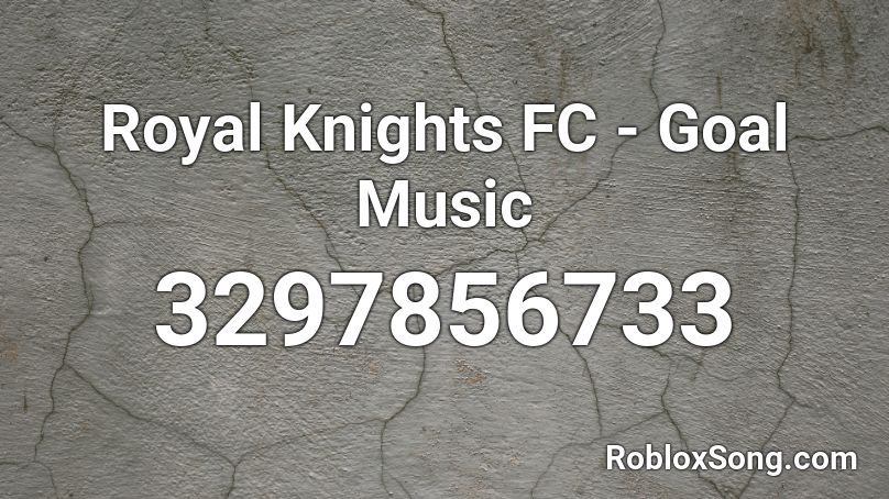 Royal Knights FC - Goal Music Roblox ID