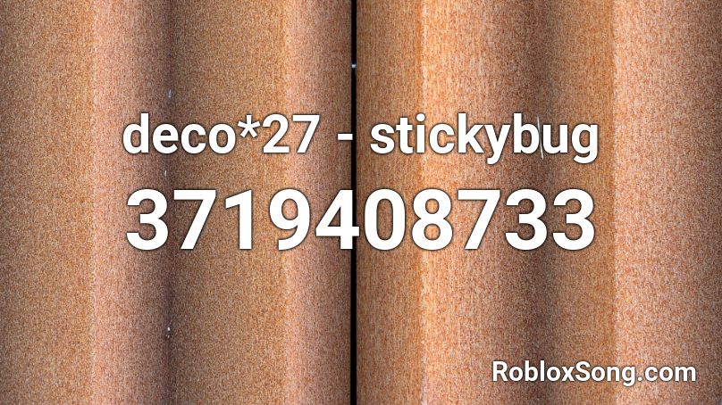 deco*27 - stickybug Roblox ID