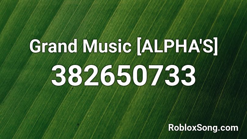 Grand Music [ALPHA'S] Roblox ID