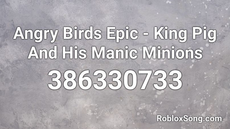 Angry Birds Epic - King Pig And His Manic Minions Roblox ID