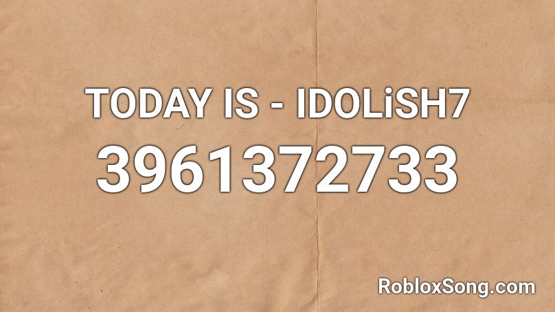 TODAY IS - IDOLiSH7 Roblox ID