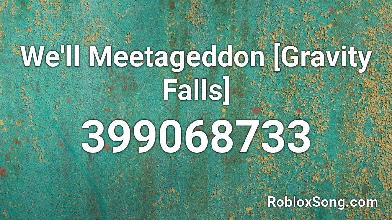 We'll Meetageddon [Gravity Falls] Roblox ID