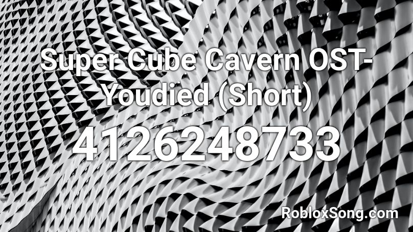 Super Cube Cavern Ost Youdied Short Roblox Id Roblox Music Codes - roblox super cube cavern reading