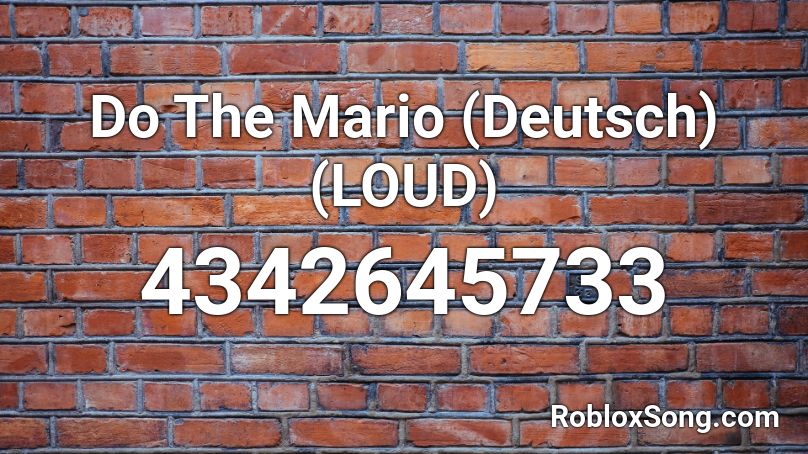 Do The Mario Deutsch Loud Roblox Id Roblox Music Codes - do the mario bass boosted roblox id
