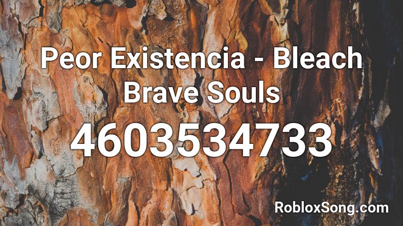 Peor Existencia - Bleach Brave Souls Roblox ID