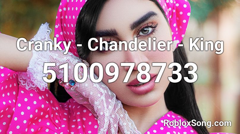 Cranky - Chandelier - King Roblox ID