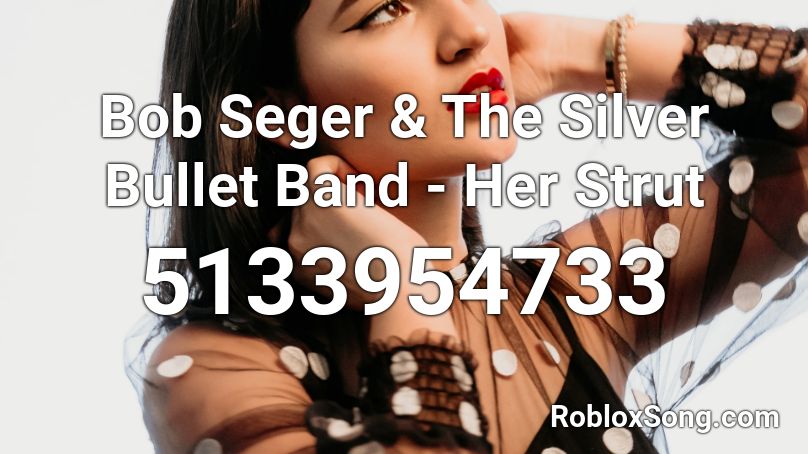 Bob Seger & The Silver Bullet Band - Her Strut Roblox ID