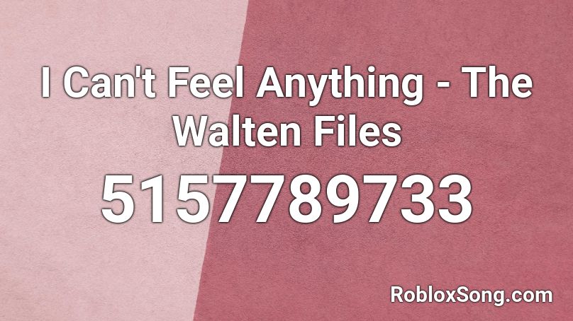I Can T Feel Anything The Walten Files Roblox Id Roblox Music Codes - roblox music files