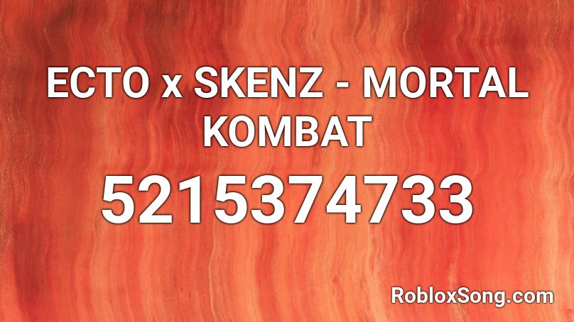ECTO x SKENZ - MORTAL KOMBAT Roblox ID