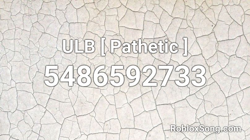 ULB [ Pathetic ] Roblox ID