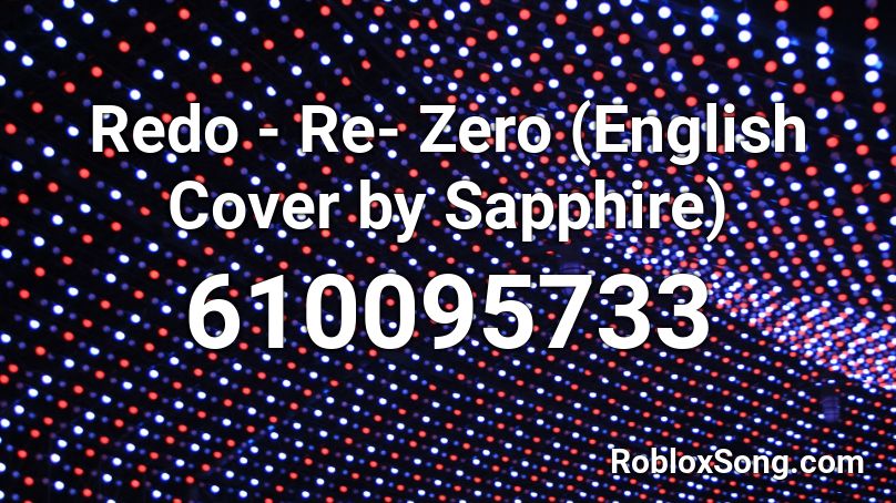 Redo - Re- Zero (English Cover by Sapphire) Roblox ID