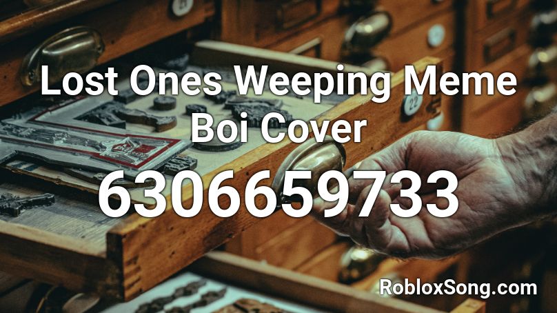 Lost Ones Weeping Meme Boi Cover Roblox ID