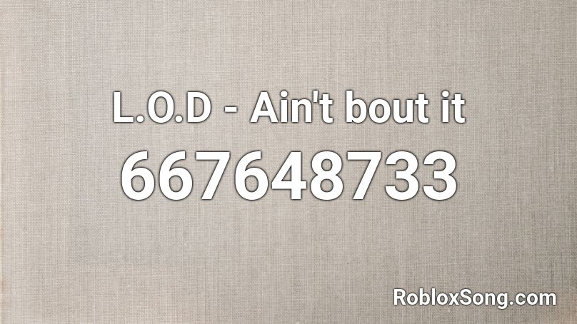 L.O.D - Ain't bout it Roblox ID