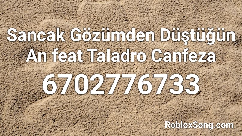 Sancak  Gözümden Düştüğün An feat Taladro Canfeza Roblox ID