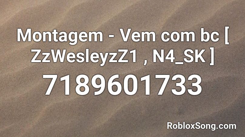 Montagem - Vem com bc [ ZzWesleyzZ1 , N4_SK ] Roblox ID