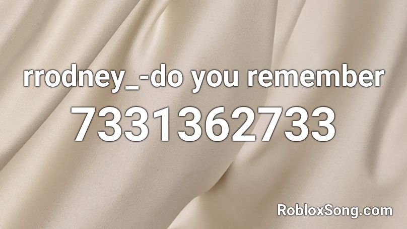 rrodney_-do you remember  Roblox ID