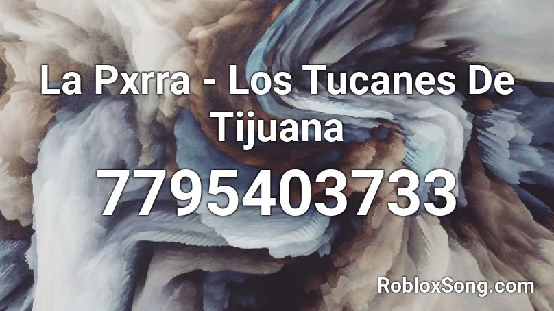 La Pxrra - Los Tucanes De Tijuana Roblox ID
