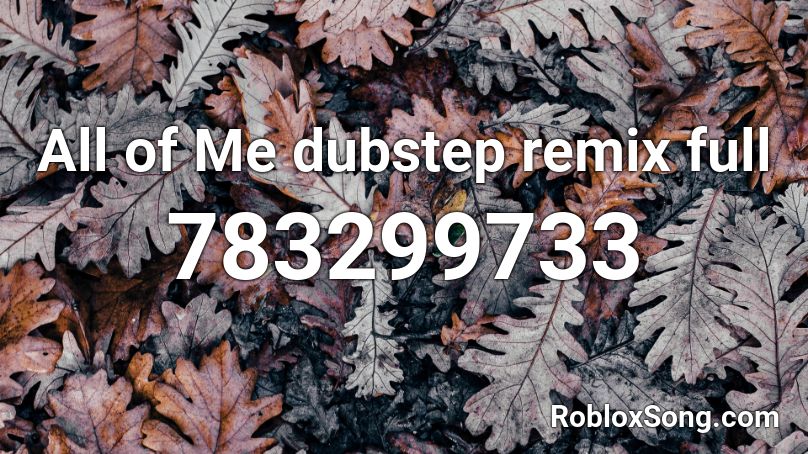 All of Me dubstep remix full Roblox ID