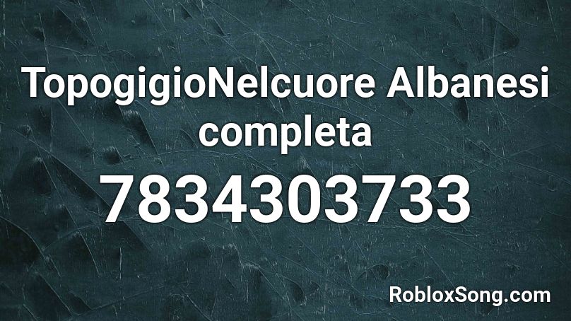 TopogigioNelcuore Albanesi completa Roblox ID