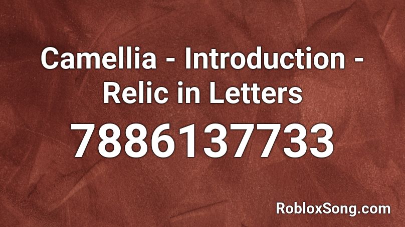  Camellia - Introduction - Relic in Letters Roblox ID