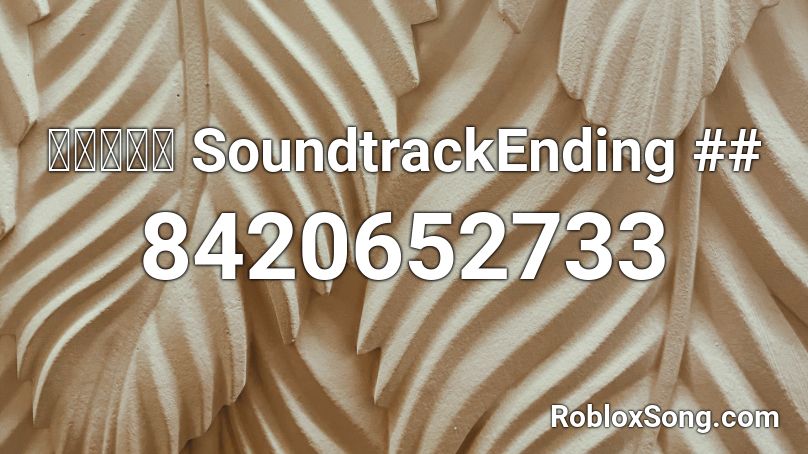 SoundtrackEnding ## Roblox ID