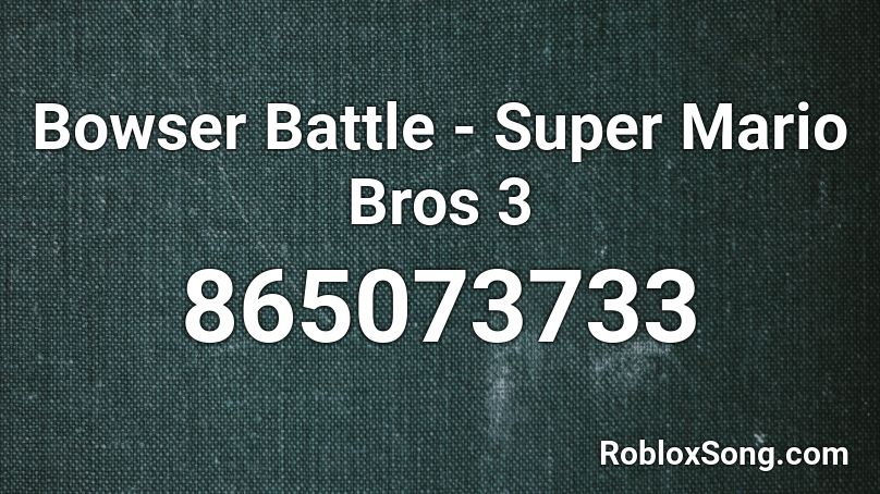 Bowser Battle - Super Mario Bros 3 Roblox ID