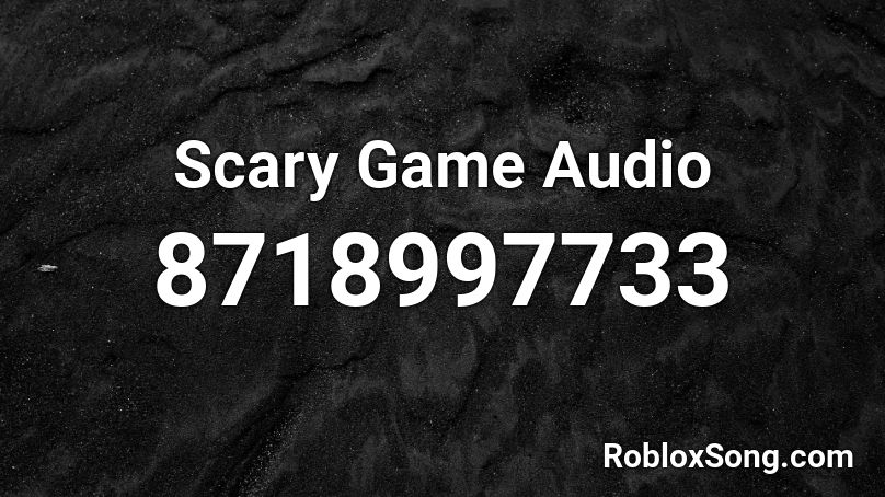 Scary Game Audio  Roblox ID