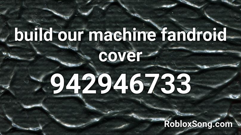 Build Our Machine Roblox Id - meme machine song roblox id