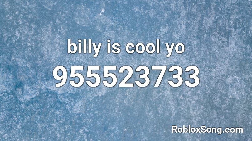 billy is cool yo Roblox ID