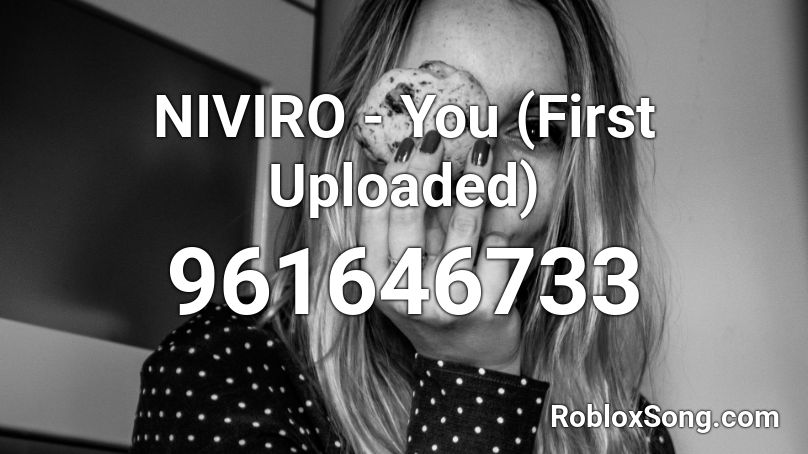NIVIRO - You (First Uploaded) Roblox ID