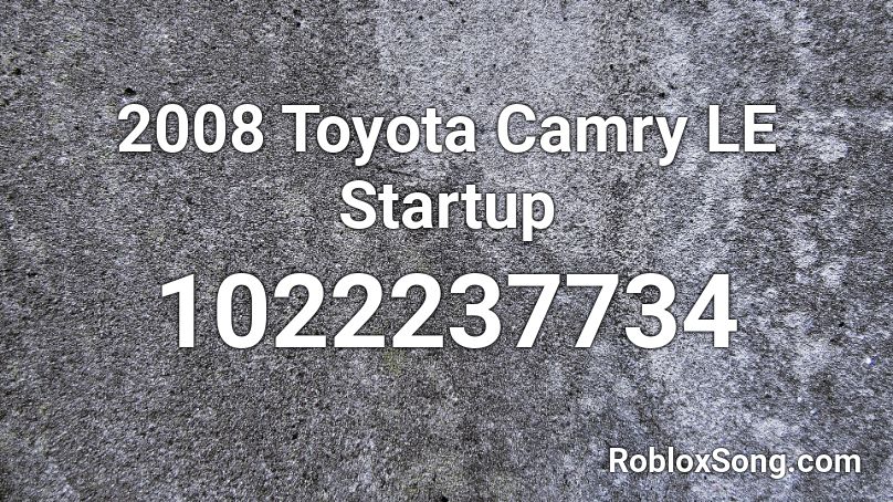 2008 Toyota Camry LE Startup Roblox ID