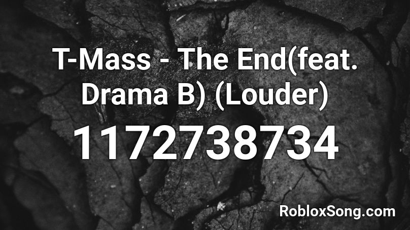T-Mass - The End(feat. Drama B) (Louder) Roblox ID