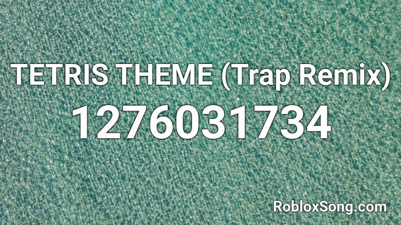 TETRIS THEME (Trap Remix) Roblox ID