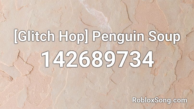 [Glitch Hop] Penguin Soup Roblox ID