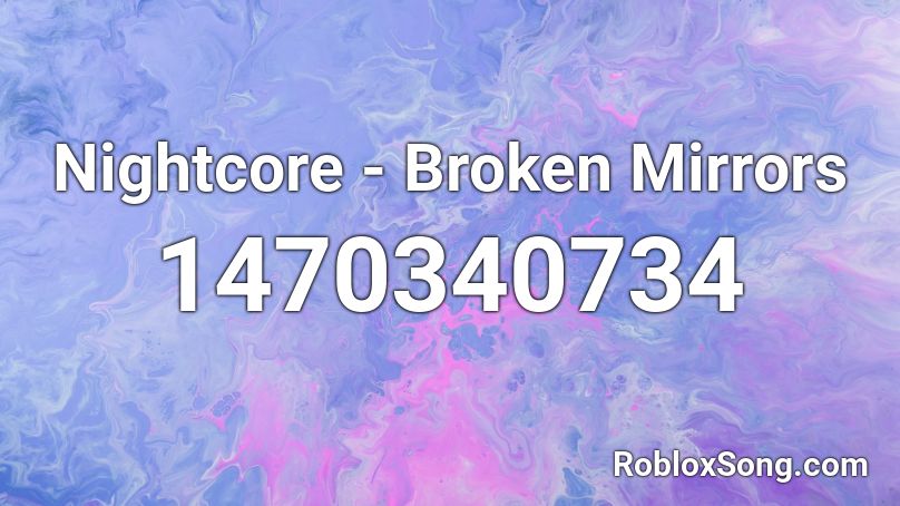 Nightcore - Broken Mirrors Roblox ID