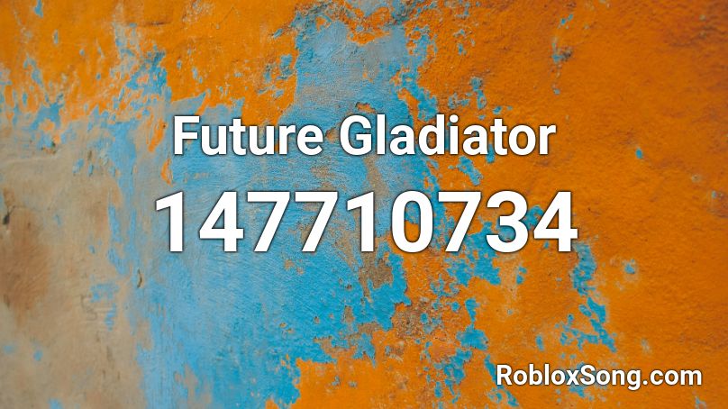 Future Gladiator Roblox Id Roblox Music Codes - roblox gladiator song id