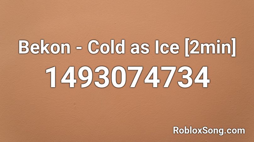 Bekon - Cold as Ice [2min] Roblox ID