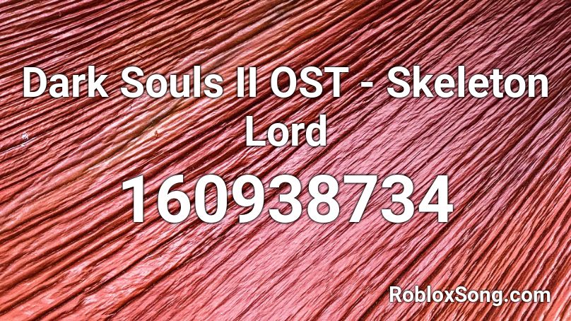 Dark Souls II OST - Skeleton Lord Roblox ID