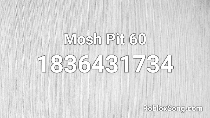 Mosh Pit 60 Roblox ID